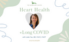 Things to Know About Heart Health and Long COVID