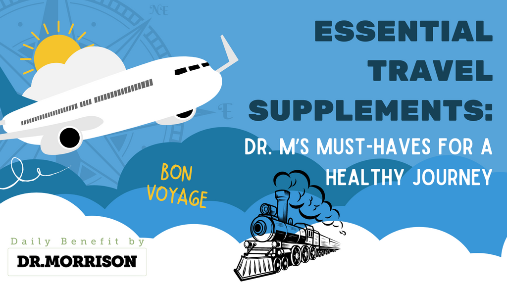 Essential Travel Supplements: Dr. M’s Must-Haves for a Healthy Journey