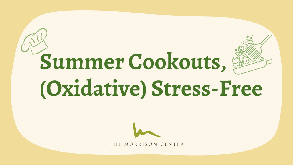 Summer Cookouts, (Oxidative) Stress-Free