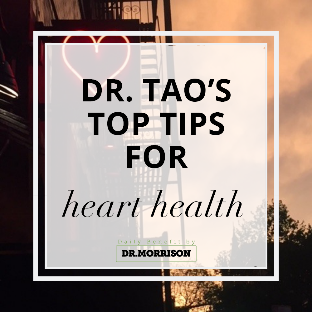 Dr. Tao's Top Tips For Heart Health