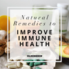 Natural Remedies to Improve Immune Health